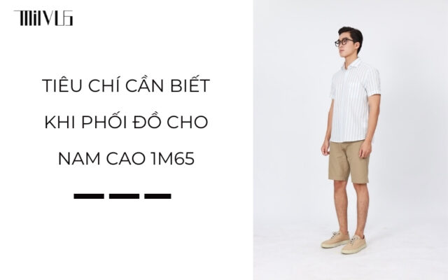 Cách phối đồ cho nam cao 1m65
