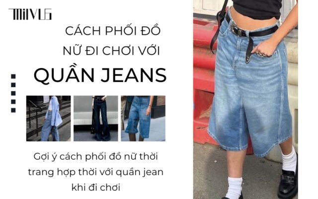Cách phối đồ nữ đi chơi với quần jean