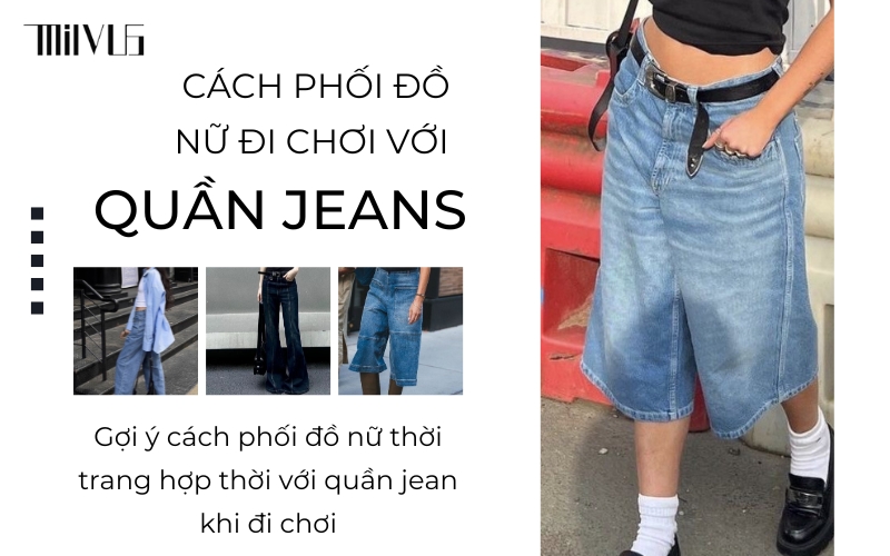 Cách phối đồ nữ đi chơi với quần jean