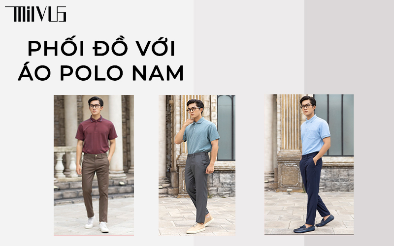 Phối đồ với áo polo nam