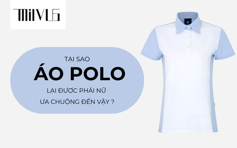 Tại sao áo polo lại được phái nữ ưa chuộng đến vậy?