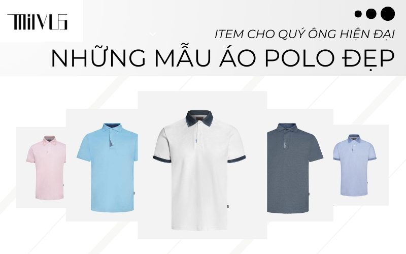 Bỏ túi ngay những mẫu áo polo đẹp