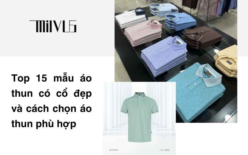 Top 15 mẫu áo thun có cổ đẹp và cách chọn áo thun phù hợp