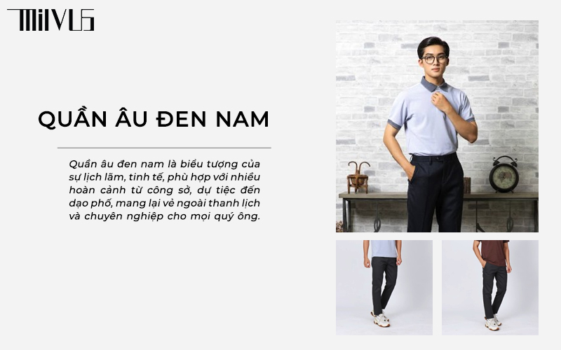 Quần Âu Đen Nam: Sự Kết Hợp Hoàn Hảo Giữa Phong Cách Và Sự Tiện Dụng