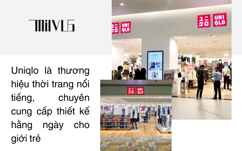 Uniqlo là thương hiệu thời trang nổi tiếng, chuyên cung cấp thiết kế hằng ngày cho giới trẻ