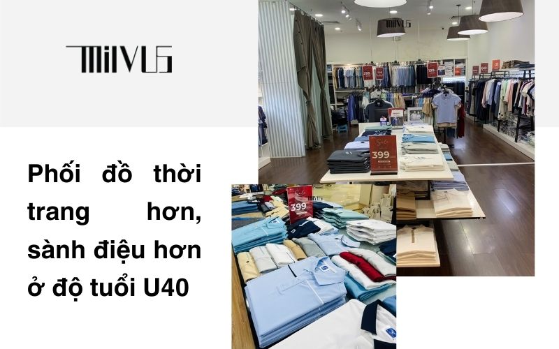 Phối đồ thời trang hơn, sành điệu hơn ở độ tuổi U40