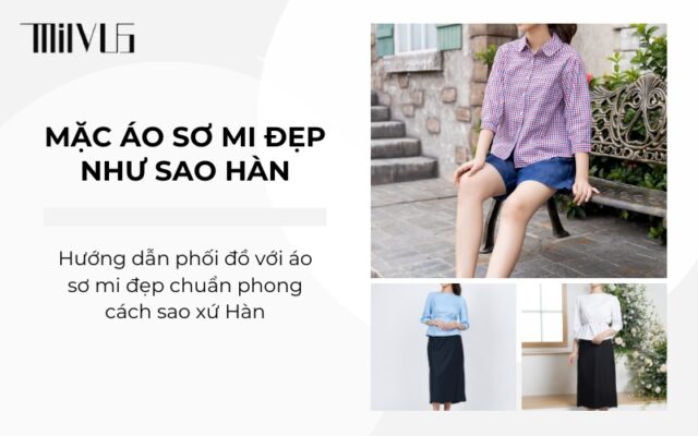 mặc áo sơ mi đẹp như sao hàn