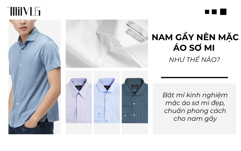 Nam gầy nên mặc áo sơ mi như thế nào chuẩn đẹp, che khuyết điểm tốt