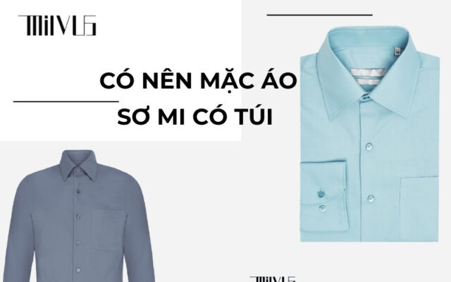 Có nên mặc áo sơ mi có túi hay không? Cách lựa chọn áo sơ mi phù hợp với quý ông