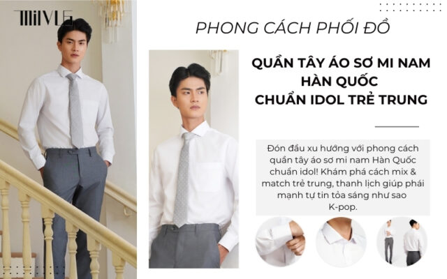 Phong cách quần tây áo sơ mi nam hàn quốc chuẩn idol trẻ trung