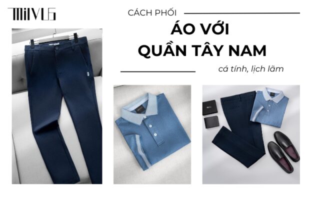Cách phối áo với quần tây nam cá tính, lịch lãm nhất cho phái mạnh