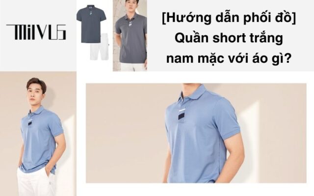 Quần short trắng nam mặc với áo gì?