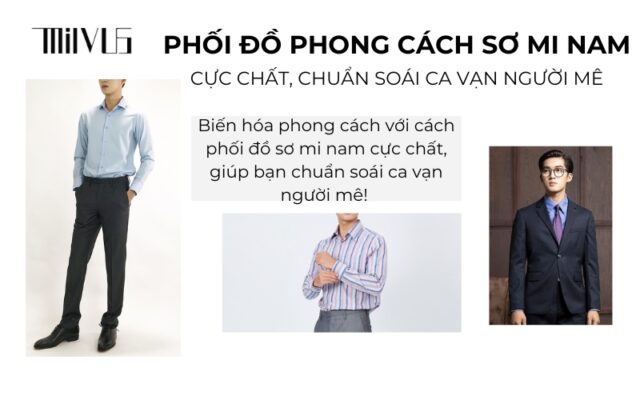 Phối đồ phong cách sơ mi nam cực chất, chuẩn soái ca vạn người mê