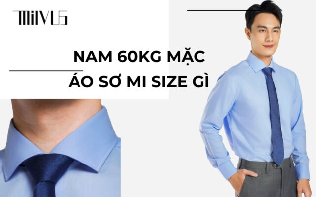 Giải đáp nam 60kg mặc áo sơ mi size gì chuẩn từ A-Z