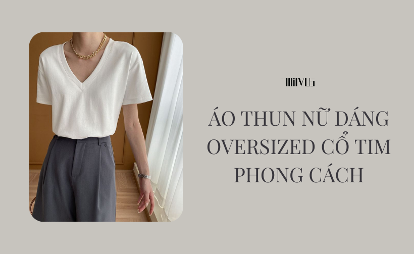 Áo Thun Nữ Dáng Oversized Cổ Tim Phong Cách