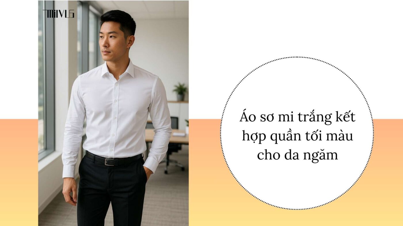 Áo sơ mi trắng cho người có da ngăm phối quần tối màu – lịch sự, sang trọng
