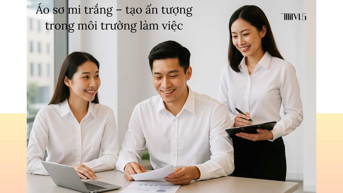 Áo sơ mi trắng công sở – lựa chọn chuyên nghiệp, tạo ấn tượng trong môi trường làm việc