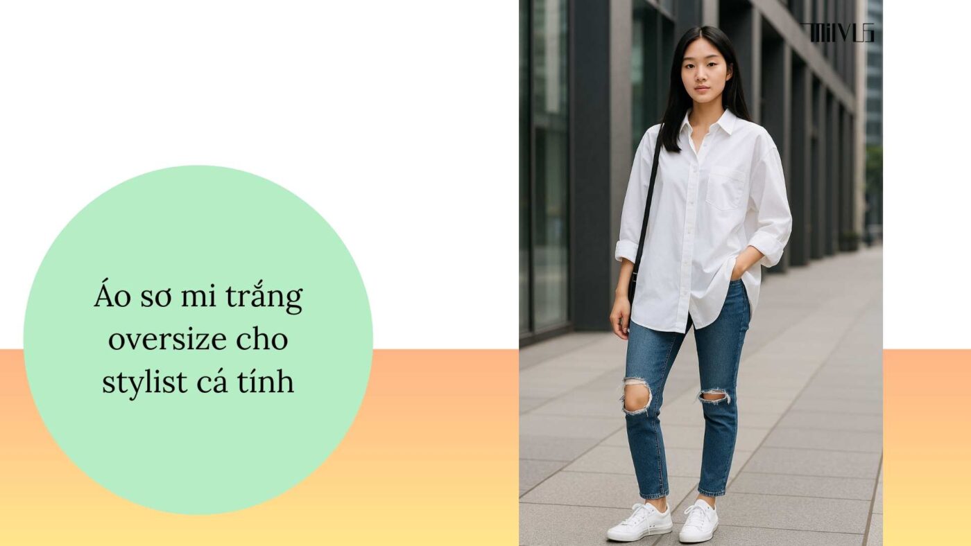 Áo sơ mi trắng oversize cho stylist – phong cách đường phố cá tính, năng động.