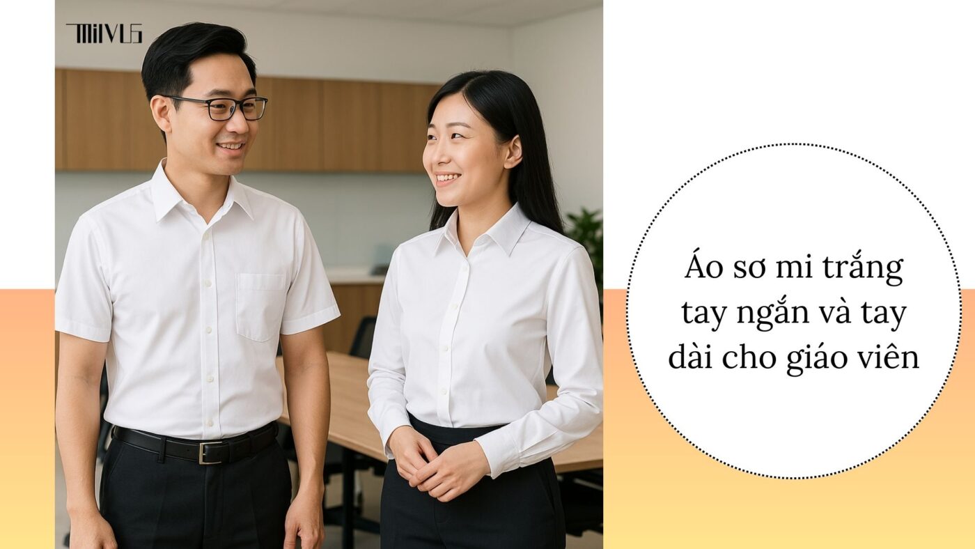 Áo sơ mi trắng cho giáo viên – tay ngắn thoáng mát, tay dài trang trọng.