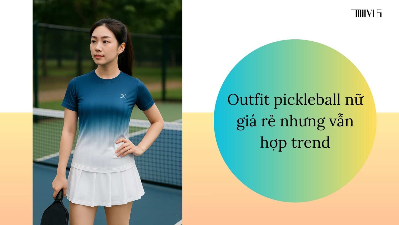 Outfit pickleball giá tốt mà vẫn phong cách