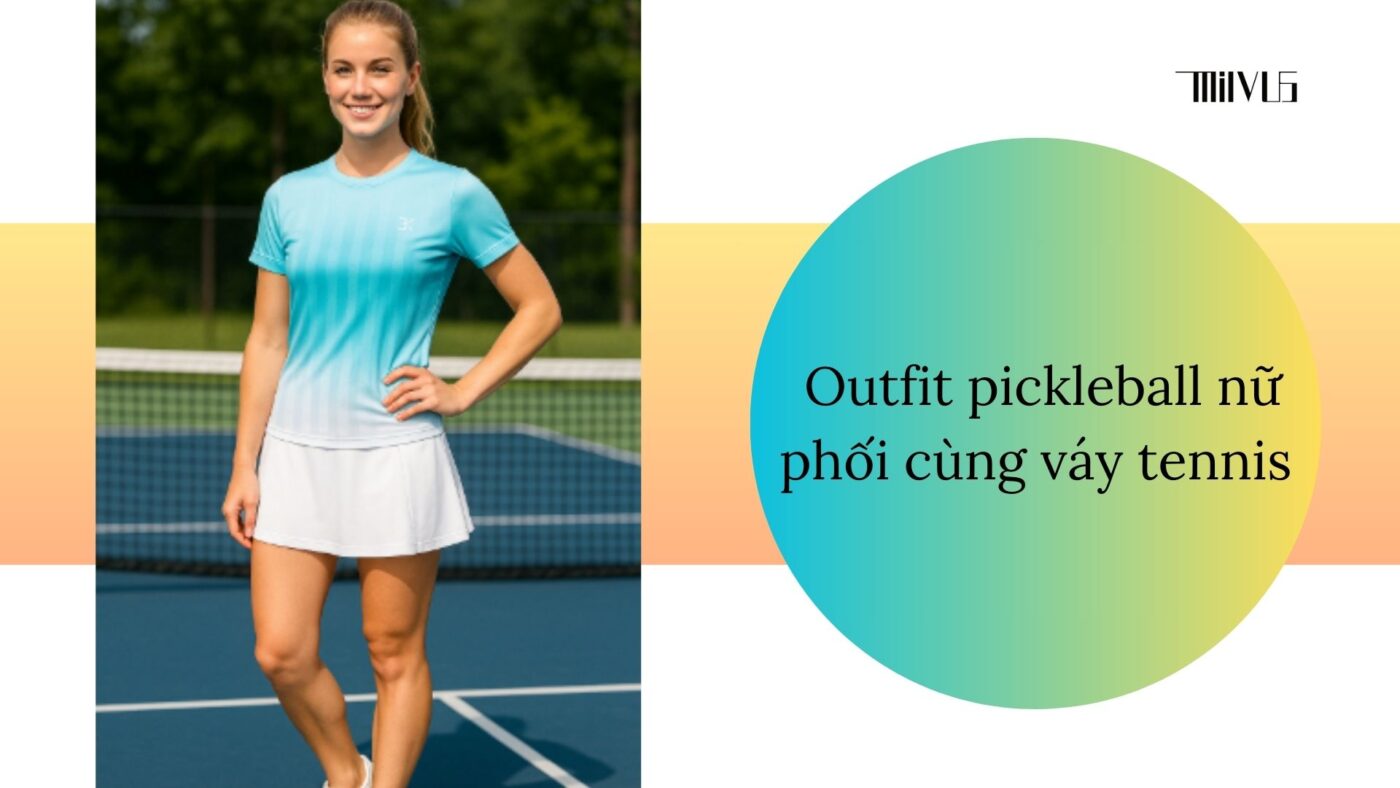 Outfit pickleball cho nữ giới trẻ trung, cá tính