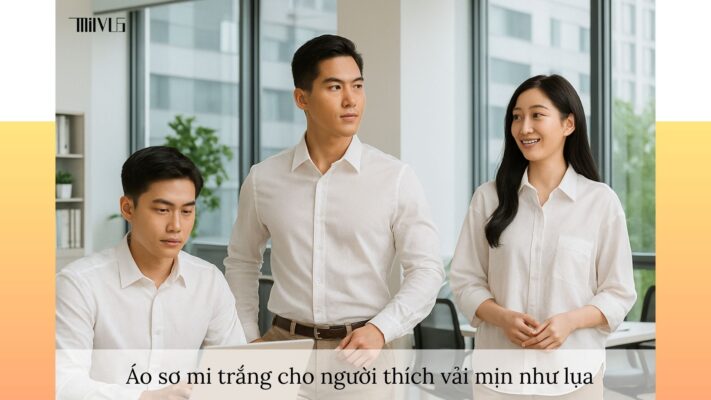 Áo sơ mi trắng cho người thích vải mịn như lụa – đa năng, sang trọng, phù hợp công sở, thể thao và du lịch