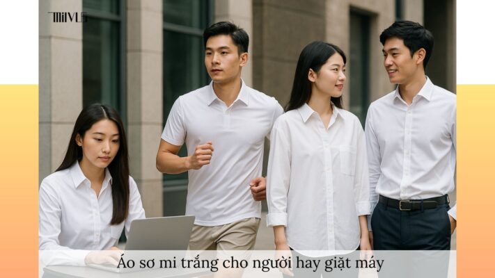 Áo sơ mi trắng cho người hay giặt máy – đa dạng phong cách, tiện lợi, bền màu, phù hợp thể thao và công sở."