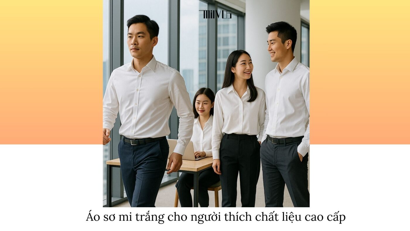 Áo sơ mi trắng cho người thích chất liệu cao cấp – đa năng, thời thượng, phù hợp công sở và thể thao